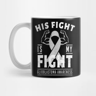 His Fight is Glioblastoma Cancer Awareness Mug